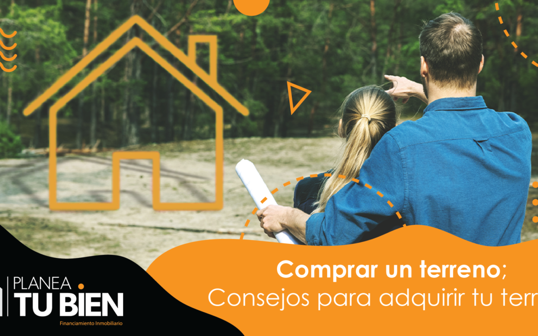 Compra un terreno; Consejos para adquirir tu terreno