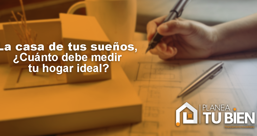 La casa de tus sueños, ¿cuánto debe medir tu hogar ideal?